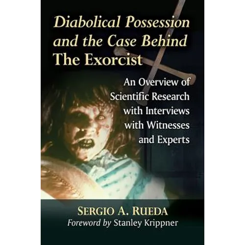 Diabolical Possession and the Case Behind the Exorcist: An Overview of Scientific Research with Interviews with Witnesses and Experts - Paperback