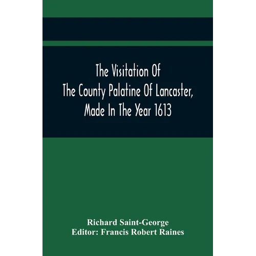 The Visitation Of The County Palatine Of Lancaster, Made In The Year 1613 - Paperback