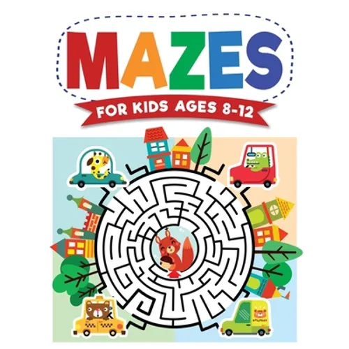 Mazes For Kids Ages 8-12: Maze Activity Book 8-10, 9-12, 10-12 year olds Workbook for Children with Games, Puzzles, and Problem-Solving (Maze Learning - Hardcover