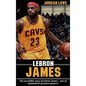 LeBron James: The incredible story of LeBron James - one of basketball's greatest players! - Hardcover