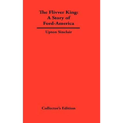 The FLivver King: The Story of Ford-America - Hardcover