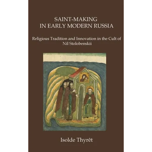 Saint-Making in Early Modern Russia: Religious Tradition and Innovation in the Cult of Nil Stolobenskii - Hardcover