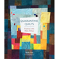 Quarantine Quilts: Creativity in the Midst of Chaos - Hardcover