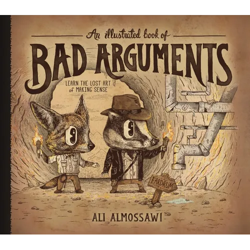An Illustrated Book of Bad Arguments: Learn the Lost Art of Making Sense - Hardcover