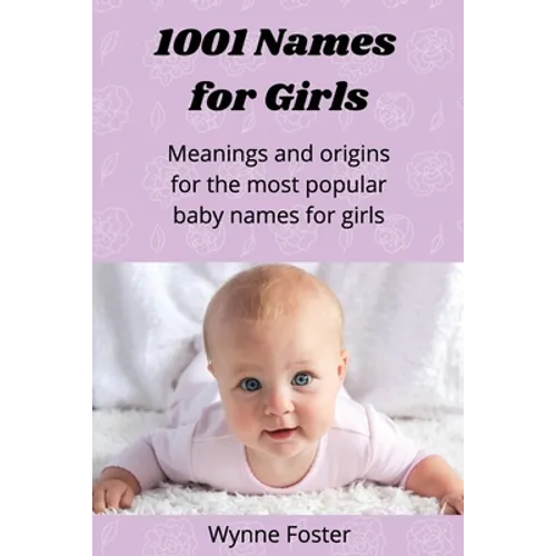 1001 Names for Girls: Meanings and origins for the most popular baby names for girls - Paperback
