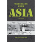 Wrestling with Asia - Paperback