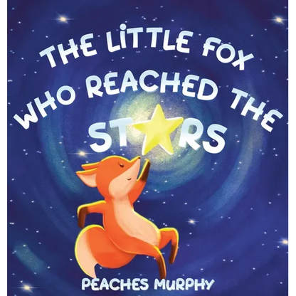 The Little Fox Who Reached the Stars: An Enchanting Picture Book for Ages 4-8 - Hardcover