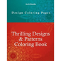 Thrilling Designs & Patterns Coloring Book - Design Coloring Pages - Paperback