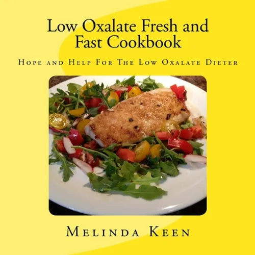 Low Oxalate Fresh and Fast Cookbook: Hope and Help For The Low Oxalate Dieter - Paperback