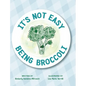 It's Not Easy Being Broccoli - Hardcover