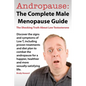 Andropause: The Complete Male Menopause Guide. Discover the Shocking Truth about Low Testosterone. - Paperback