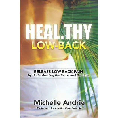 Heal.thy Low-Back: Release Low-Back Pain by Understanding the Cause and the Cure - Paperback
