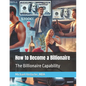 How to Become a Billionaire: The Billionaire Capability - Paperback
