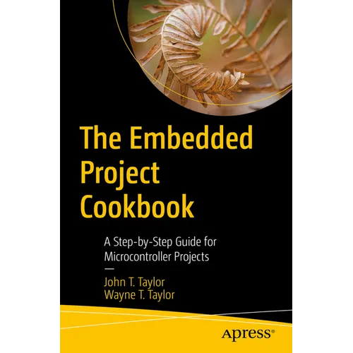 The Embedded Project Cookbook: A Step-By-Step Guide for Microcontroller Projects - Paperback