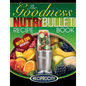 NutriBullet Goodness Recipe Book: 200 Health boosting Nutritious and therapeutoic NutriBlast and Smoothie Recipes - Paperback