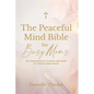The Peaceful Mind Bible for Busy Moms- 100 Treasures of Wisdom for Moms to Create Inner Peace - Paperback