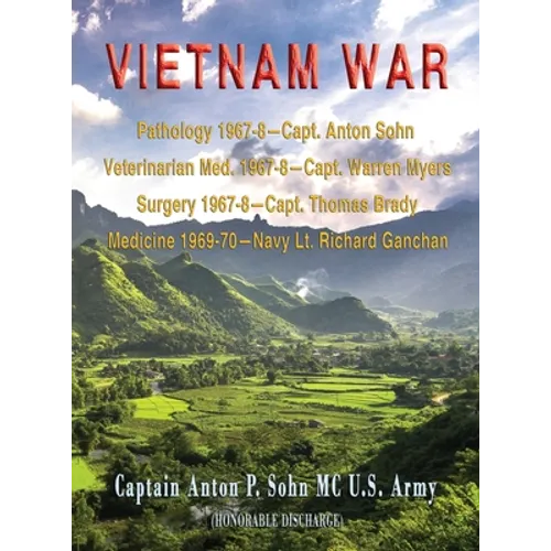 Vietnam War: Pathology 1967-8-Capt. Anton Sohn; Veterinarian Med. 1967-8-Capt. Warren Myers; Surgery 1967-8-Capt. Thomas Brady; Med - Hardcover