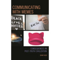 Communicating with Memes: Consequences in Post-truth Civilization - Paperback