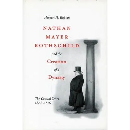 Nathan Mayer Rothschild and the Creation of a Dynasty: The Critical Years 1806-1816 - Paperback