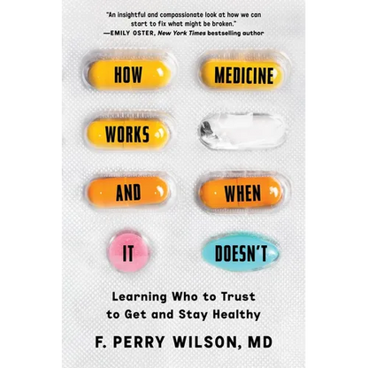 How Medicine Works and When It Doesn't: Learning Who to Trust to Get and Stay Healthy - Hardcover