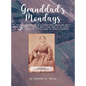 Granddad's Monday: 94 More Stories for My Grandchildren about the Reiss Family and Farm which dates from 1838 in St. Clair County, Illinois. Stories s - Hardcover
