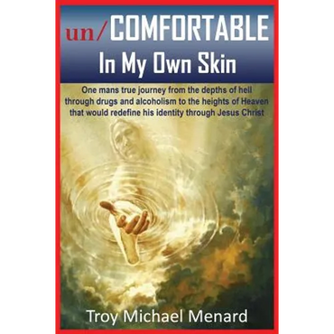 un/COMFORTABLE In My Own Skin: One mans true journey from the depths of hell through drugs and alcoholism to the heights of Heaven that would redefin - Paperback