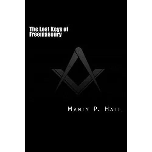 The Lost Keys of Freemasonry: or The Secret of Hiram Abiff - Paperback