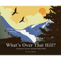 What's Over That Hill?: A journey of two curious little birds - Hardcover