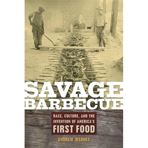 Savage Barbecue: Race, Culture, and the Invention of America's First Food - Paperback