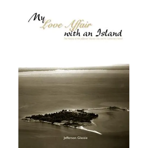 My Love Affair with an Island - The History of the Jefferson Islands Club and St. Catherine's Island - Paperback