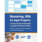 Mastering JIRA for Agile Projects: A Practical Guide with Real-World Examples (Confluence Included): Unlock the Power of JIRA and Confluence for Seaml - Paperback
