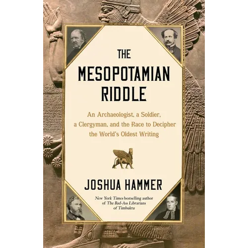 The Mesopotamian Riddle: An Archaeologist, a Soldier, a Clergyman, and the Race to Decipher the World's Oldest Writing - Hardcover