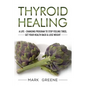 Thyroid Healing: A Life - Changing Program to Stop Feeling Tired, Get Your Healt - Paperback