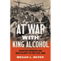 At War with King Alcohol: Debating Drinking and Masculinity in the Civil War - Paperback