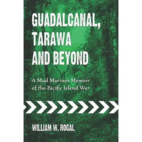 Guadalcanal, Tarawa and Beyond: A Mud Marine's Memoir of the Pacific Island War - Paperback