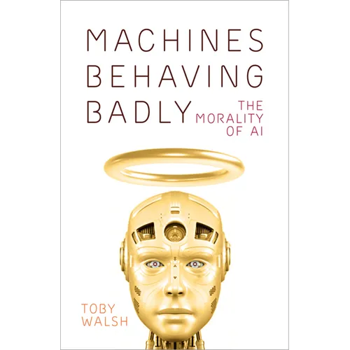 Machines Behaving Badly: The Morality of AI - Hardcover