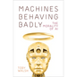 Machines Behaving Badly: The Morality of AI - Hardcover