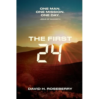 The First 24: One Man. One Mission. One Day. Jesus of Nazareth - Paperback