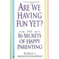 Are We Having Fun Yet?: The 16 Secrets of Happy Parenting - Paperback