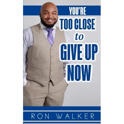 You're Too Close to Give Up Now - Paperback