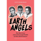 Earth Angels: The Short Lives and Controversial Deaths of Three R&B Pioneers - Paperback