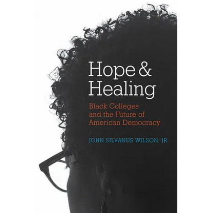 Hope and Healing: Black Colleges and the Future of American Democracy - Paperback