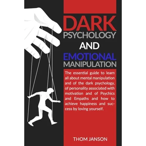 Dark Psychology and Emotional Manipulation: The essential guide to learn all about mental manipulation and of the dark psychology, of personality asso - Paperback
