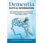 Dementia: Dementia Types, Diagnosis, Symptoms, Treatment, Causes, Neurocognitive Disorders, Prognosis, Research, History, Myths, - Paperback