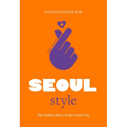Little Book of Seoul Style: The Fashion History of the Iconic City - Hardcover