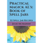 Practical Magick AL's: Book of Spell Jars: 52 Spell Jar Recipes - Paperback