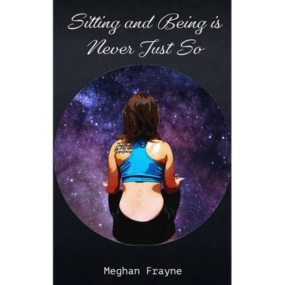 Sitting and Being is Never Just So - Paperback