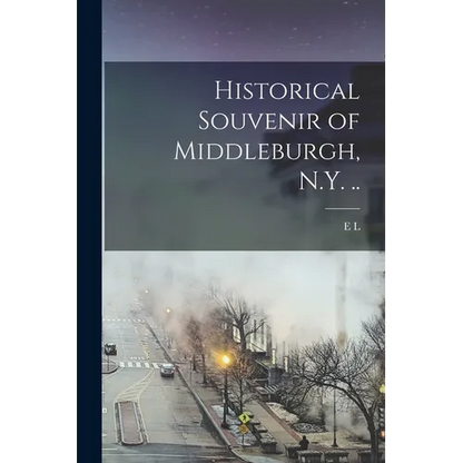 Historical Souvenir of Middleburgh, N.Y. .. - Paperback