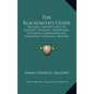 The Blacksmith's Guide: Valuable Instructions On Forging, Welding, Hardening, Tempering, Casehardening, Annealing, Coloring, Brazing (1907) - Hardcover