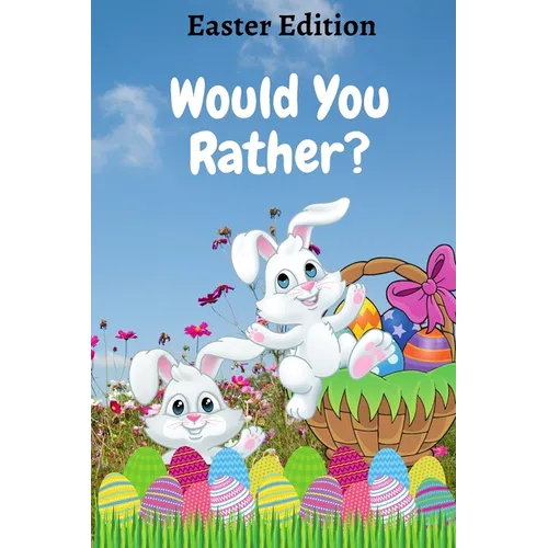 Would You Rather? Easter Edition: A Fun Game Book for Kids with Interactive Questions, Basket Stuffer Gift Ideas For Kids - Paperback